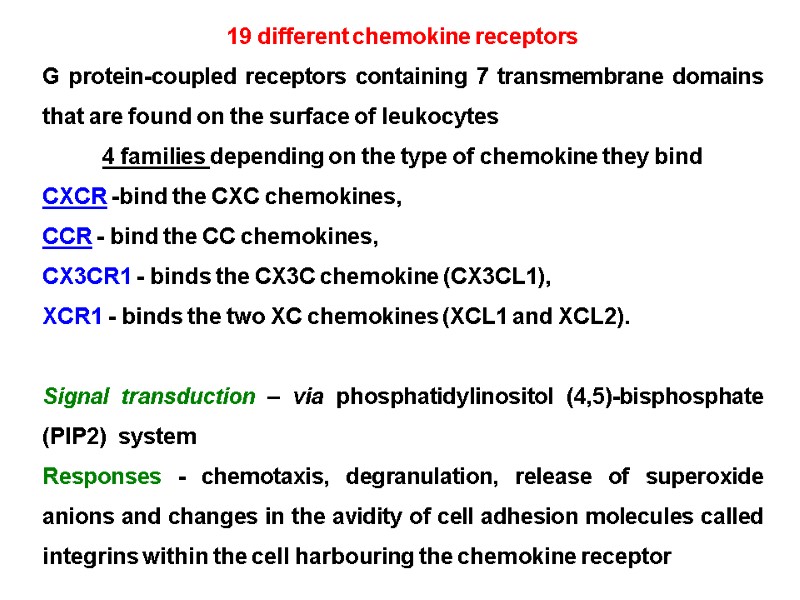 19 different chemokine receptors  G protein-coupled receptors containing 7 transmembrane domains that are